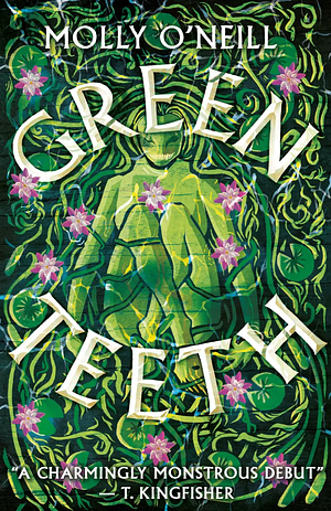 Greenteeth by Molly O'Neill