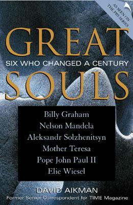 Great Souls: Six Who Changed a Century by David Aikman