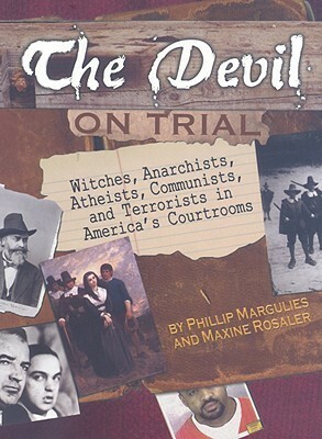 The Devil on Trial: Witches, Anarchists, Atheists, Communists, and Terrorists in America's Courtrooms by Phillip Margulies, Maxine Rosaler
