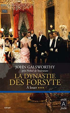 La dynastie des Forsyte 3: A louer by John Galsworthy