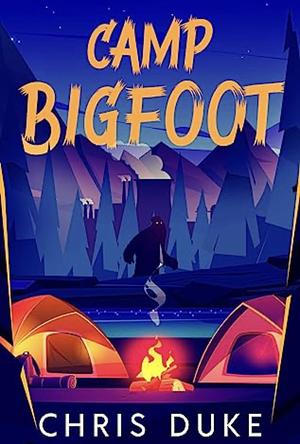 Camp Bigfoot by Chris Duke