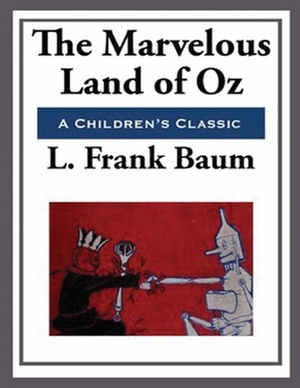 The Marvelous Land of Oz (Annotated) by L. Frank Baum