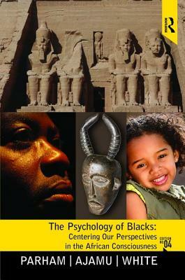 Psychology of Blacks: Centering Our Perspectives in the African Consciousness by Thomas A. Parham