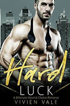 Hard Luck: A Billionaire Second Chance Romance by Vivien Vale