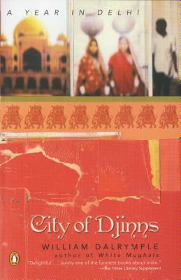 City of Djinns: A Year in Delhi by William Dalrymple