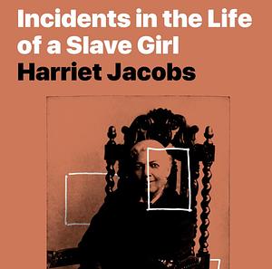 Incidents in the Life of a Slave Girl by Harriet Ann Jacobs