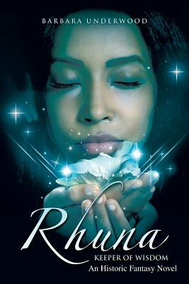 Rhuna, Keeper of Wisdom: An Historic Fantasy Novel by Barbara Underwood