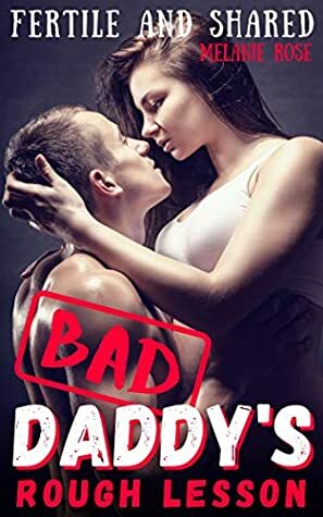 Bad Daddy's Rough Lesson: Fertile and Shared by Melanie Rose