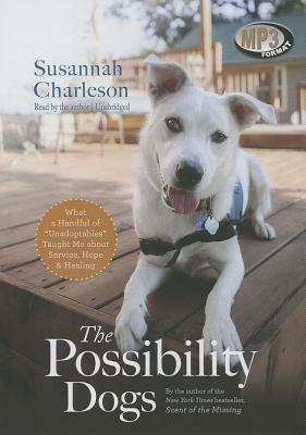 The Possibility Dogs: What a Handful of "Unadoptables" Taught Me about Service, Hope, & Healing by 