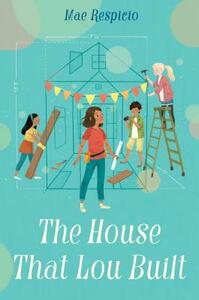 The House That Lou Built by Mae Respicio