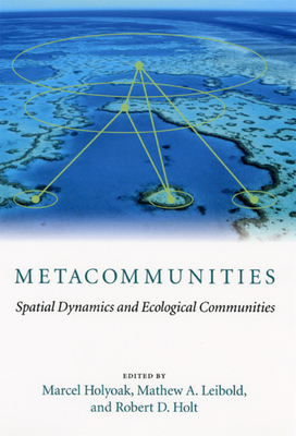 Metacommunities: Spatial Dynamics and Ecological Communities by 