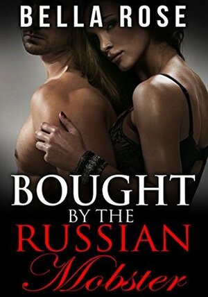 Bought by the Russian Mobster by Bella Rose
