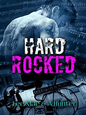 Hard Rocked by A. Hunter, Lee Mae