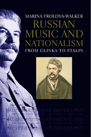Russian Music and Nationalism: From Glinka to Stalin by Marina Frolova-Walker