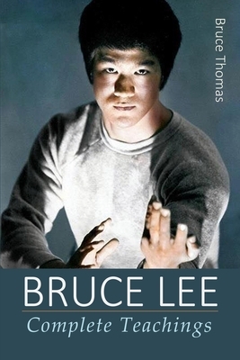 Bruce Lee: Complete Teachings by Bruce Thomas