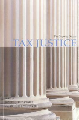 Tax Justice: The Ongoing Debate by Dennis J. Ventry, Joseph J. Thorndike