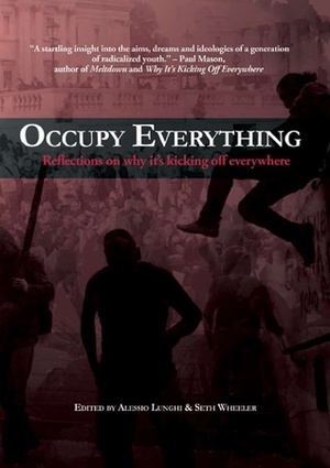 Occupy Everything - Reflections On Why It's Kicking Off Everywhere by Seth Wheeler, Alessio Lunghi