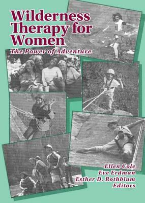 Wilderness Therapy for Women by Ellen Cole, Eve M. Tallman, Esther D. Rothblum