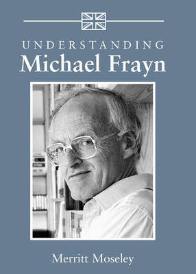 Understanding Michael Frayn by Merritt Moseley