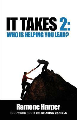 It Takes 2: Who Is Helping You Lead by Ramon Harper