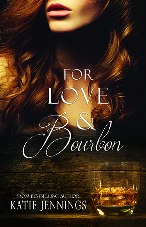 For Love & Bourbon by Katie Jennings