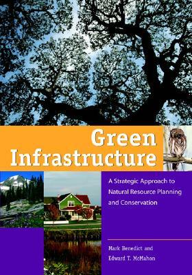 Green Infrastructure: Linking Landscapes and Communities by Mark A. Benedict, Edward T. McMahon, The Conservation Fund