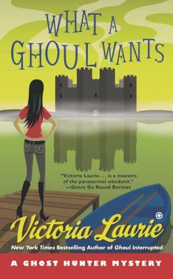 What a Ghoul Wants: A Ghost Hunter Mystery by Victoria Laurie