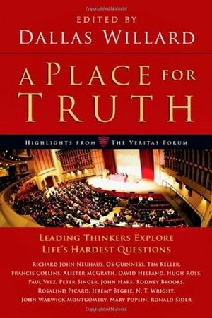 A Place for Truth: Leading Thinkers Explore Life's Hardest Questions by Dallas Willard