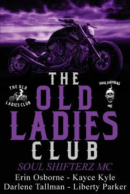 The Old Ladies Club Book 2: Soul Shifterz MC by Darlene Tallman, Liberty Parker, Erin Osborne