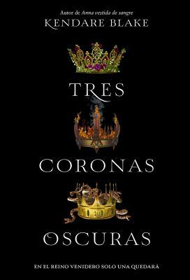 Tres Coronas Oscuras by Kendare Blake