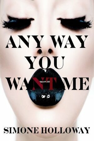 Any Way You Want Me: (The Billionaire's Possession) by Simone Holloway