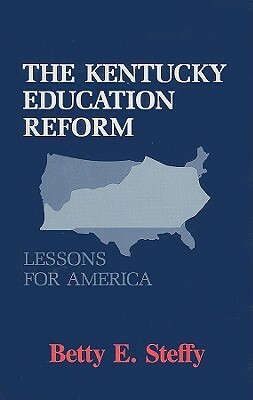 The Kentucky Education Reform: Lessons for America by Betty E. Steffy