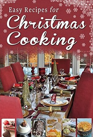 Easy Recipes for Christmas Cooking: A short collection of recipes from Sheila Kiely, Paul Callaghan and Rosanne Hewitt-Cromwell by Paul Callaghan, Rosanne Hewitt-Cromwell, Sheila Kiely