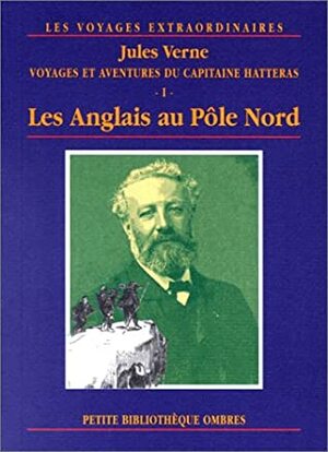 Les Anglais au pôle nord: Voyages et aventures du Capitaine Hatteras, tome 1 by Jules Verne