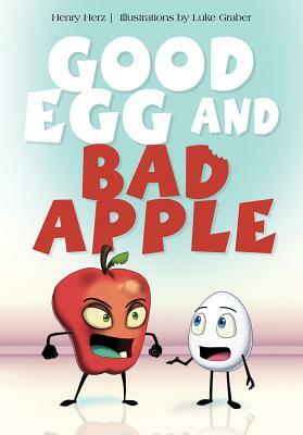 Good Egg and Bad Apple by Henry Herz