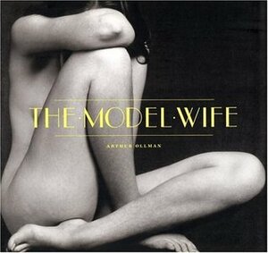 The Model Wife by E. Parry Janis, Arthur Ollman