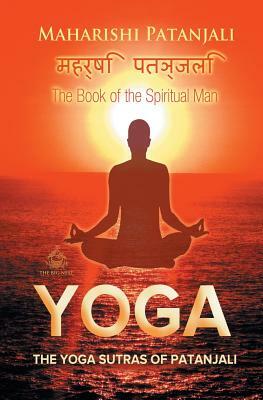 The Yoga Sutras of Patanjali: The Book of the Spiritual Man by Maharishi Patanjali