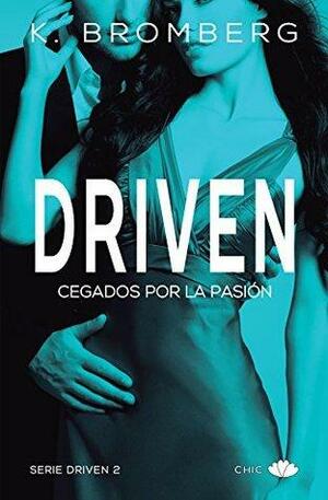 Driven. Cegados por la pasión by K. Bromberg