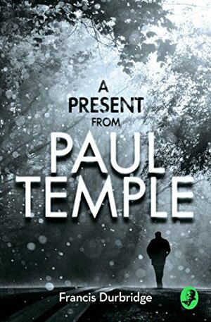 A Present from Paul Temple: Two Short Stories including Light-Fingers: A Paul Temple Story by Francis Durbridge