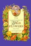 The Language of Wild Flowers (Penhaligon's Scented Treasury of Verse & Prose) by Sheila Pickles