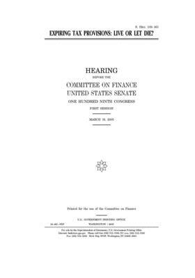 Expiring tax provisions: live or let die? by United States Congress, United States Senate, Committee on Finance (senate)