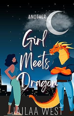 Another Girl Meets Dragon: An Enemies to Lovers Paranormal Rom Com by Jailaa West