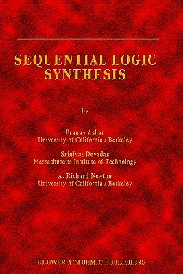 Sequential Logic Synthesis by A. Richard Newton, S. Devadas, Pranav Ashar