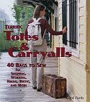 Terrific Totes &amp; Carryalls: 40 Bags to Sew for Shopping, Working, Hiking, Biking, and More by Carol Parks