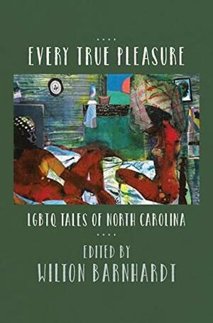 Every True Pleasure: LGBTQ Tales of North Carolina by Wilton Barnhardt