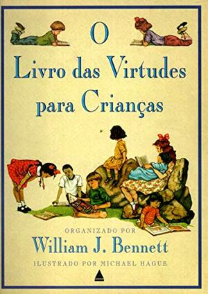 O Livro das Virtudes para Crianças by William J. Bennett