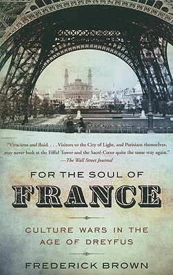 For the Soul of France: Culture Wars in the Age of Dreyfus by Frederick Brown