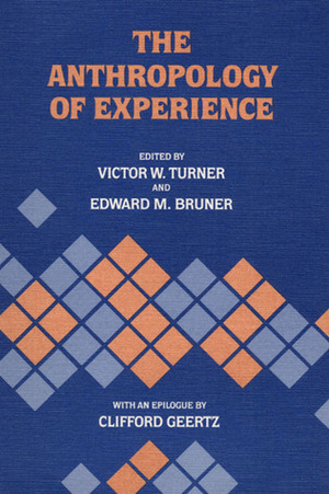 The Anthropology of Experience by Edward M. Bruner, Victor Turner