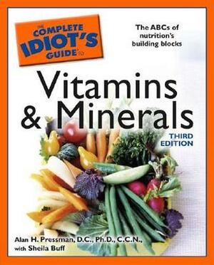 The Complete Idiot's Guide to Vitamins and Minerals by Sheila Buff, Alan H. Pressman