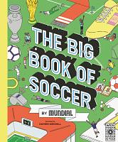 The Big Book of Soccer by MUNDIAL by Damien Weighill, Mundial, Mundial